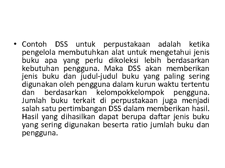  • Contoh DSS untuk perpustakaan adalah ketika pengelola membutuhkan alat untuk mengetahui jenis