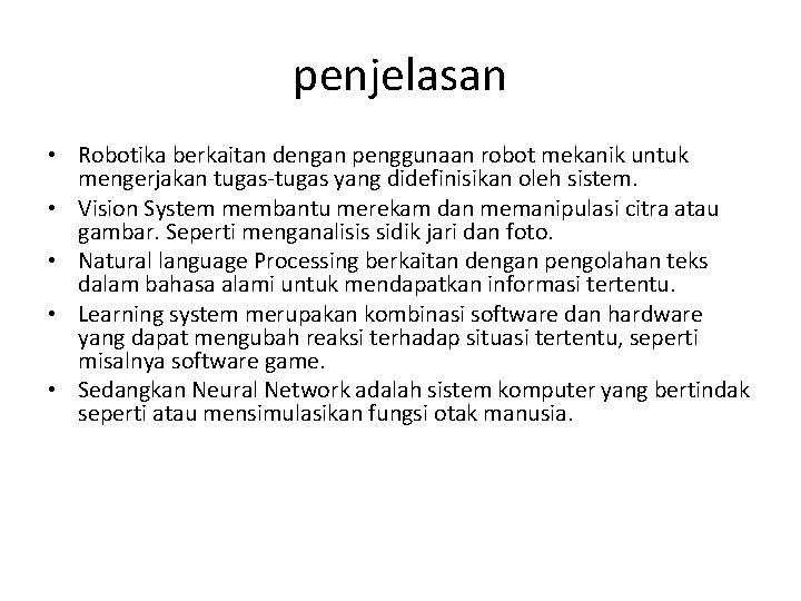 penjelasan • Robotika berkaitan dengan penggunaan robot mekanik untuk mengerjakan tugas-tugas yang didefinisikan oleh