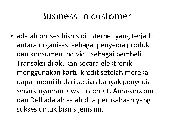 Business to customer • adalah proses bisnis di Internet yang terjadi antara organisasi sebagai