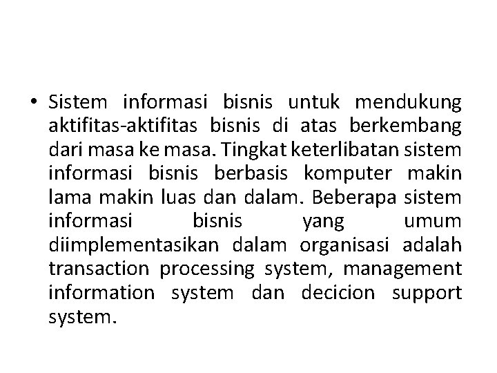  • Sistem informasi bisnis untuk mendukung aktifitas-aktifitas bisnis di atas berkembang dari masa