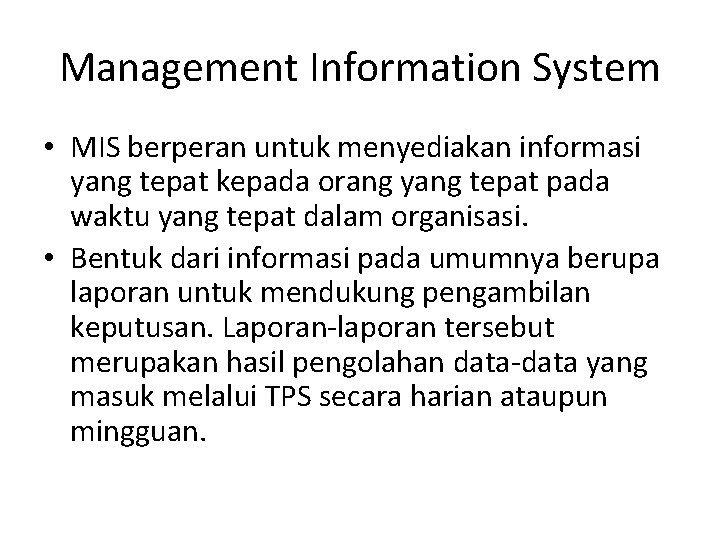 Management Information System • MIS berperan untuk menyediakan informasi yang tepat kepada orang yang