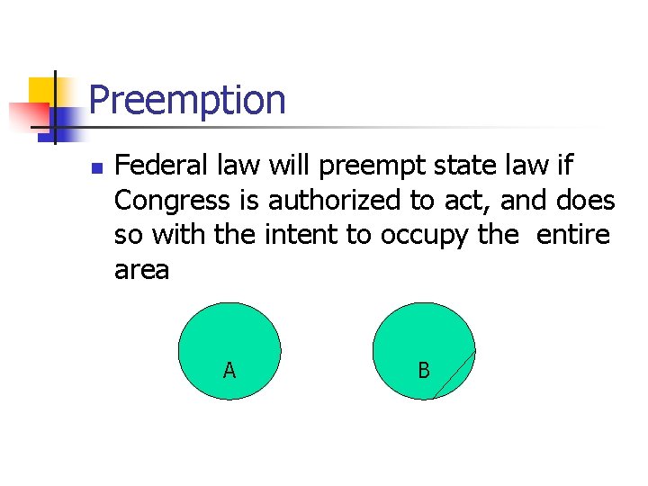 Preemption n Federal law will preempt state law if Congress is authorized to act,