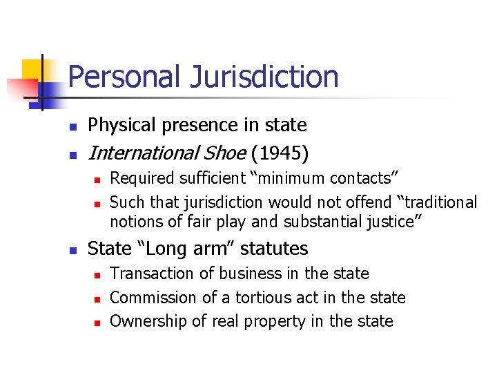 Personal Jurisdiction n n Physical presence in state International Shoe (1945) n n n