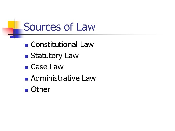 Sources of Law n n n Constitutional Law Statutory Law Case Law Administrative Law