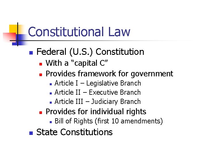 Constitutional Law n Federal (U. S. ) Constitution n n With a “capital C”