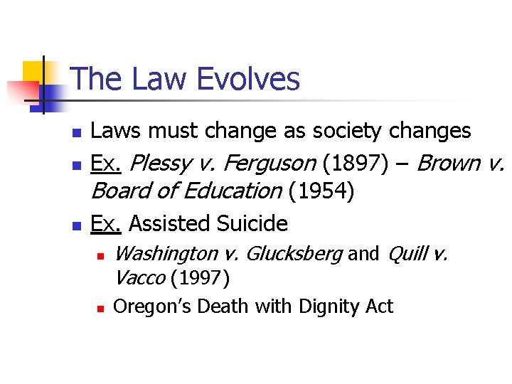 The Law Evolves n n n Laws must change as society changes Ex. Plessy