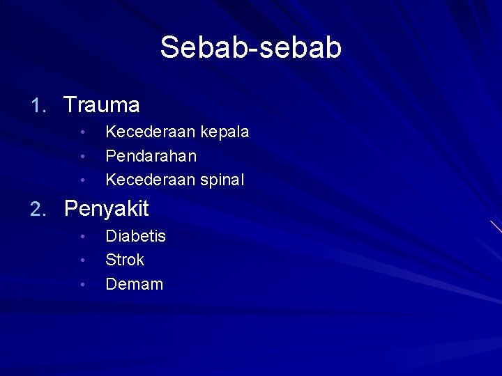 Sebab-sebab 1. Trauma • • • Kecederaan kepala Pendarahan Kecederaan spinal 2. Penyakit •