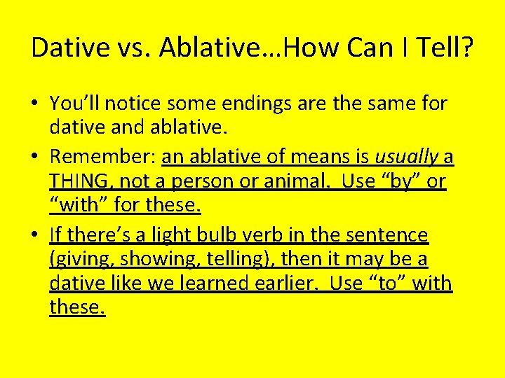 Dative vs. Ablative…How Can I Tell? • You’ll notice some endings are the same