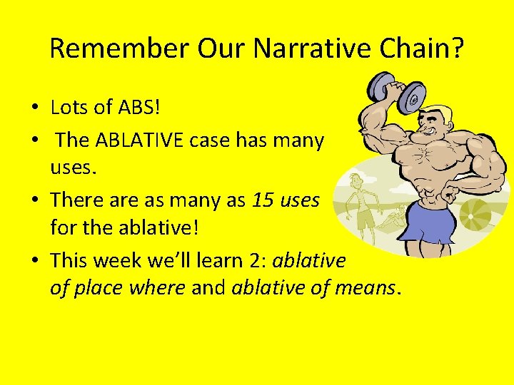 Remember Our Narrative Chain? • Lots of ABS! • The ABLATIVE case has many