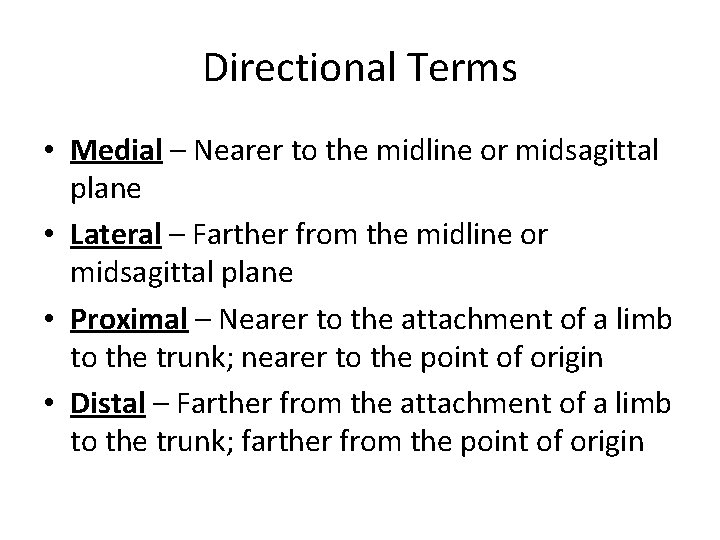 Directional Terms • Medial – Nearer to the midline or midsagittal plane • Lateral