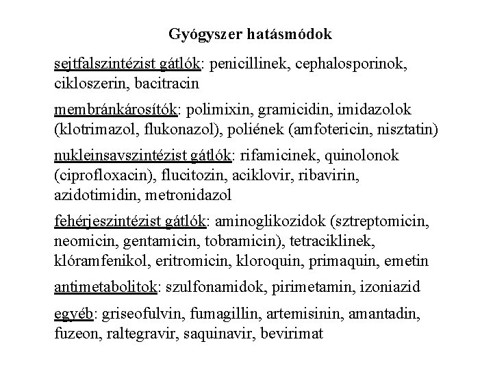 Gyógyszer hatásmódok sejtfalszintézist gátlók: penicillinek, cephalosporinok, cikloszerin, bacitracin membránkárosítók: polimixin, gramicidin, imidazolok (klotrimazol, flukonazol),