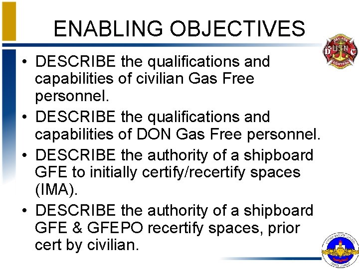 ENABLING OBJECTIVES • DESCRIBE the qualifications and capabilities of civilian Gas Free personnel. •