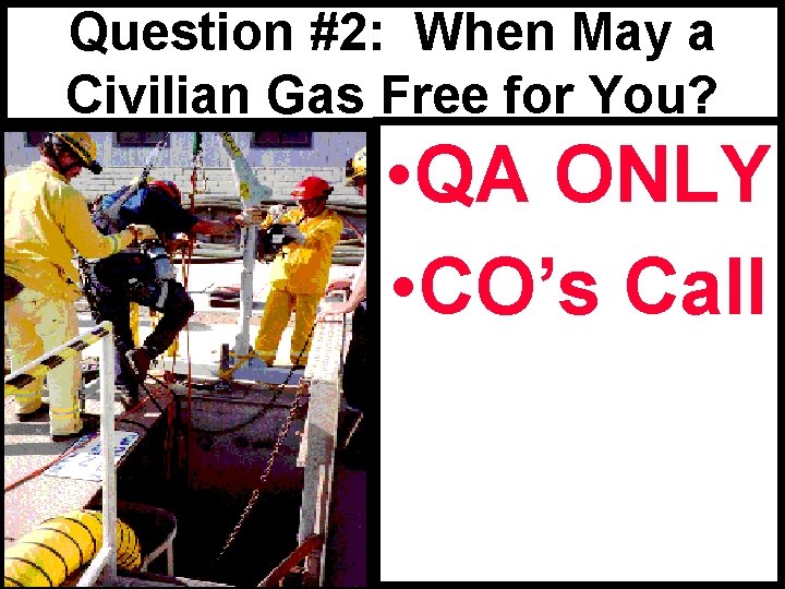 Question #2: When May a Civilian Gas Free for You? • QA ONLY •