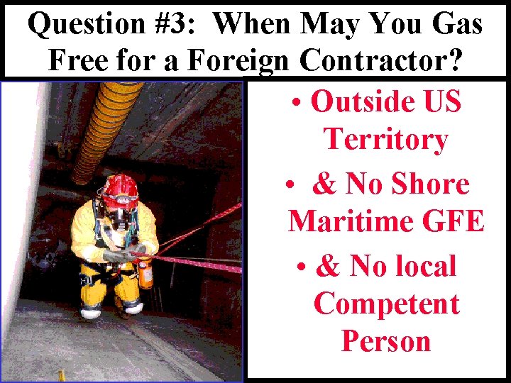 Question #3: When May You Gas Free for a Foreign Contractor? • Outside US