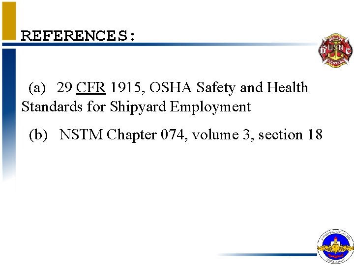 REFERENCES: (a) 29 CFR 1915, OSHA Safety and Health Standards for Shipyard Employment (b)