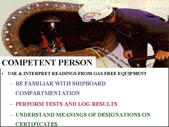 COMPETENT PERSON • USE & INTERPRET READINGS FROM GAS FREE EQUIPMENT – BE FAMILIAR