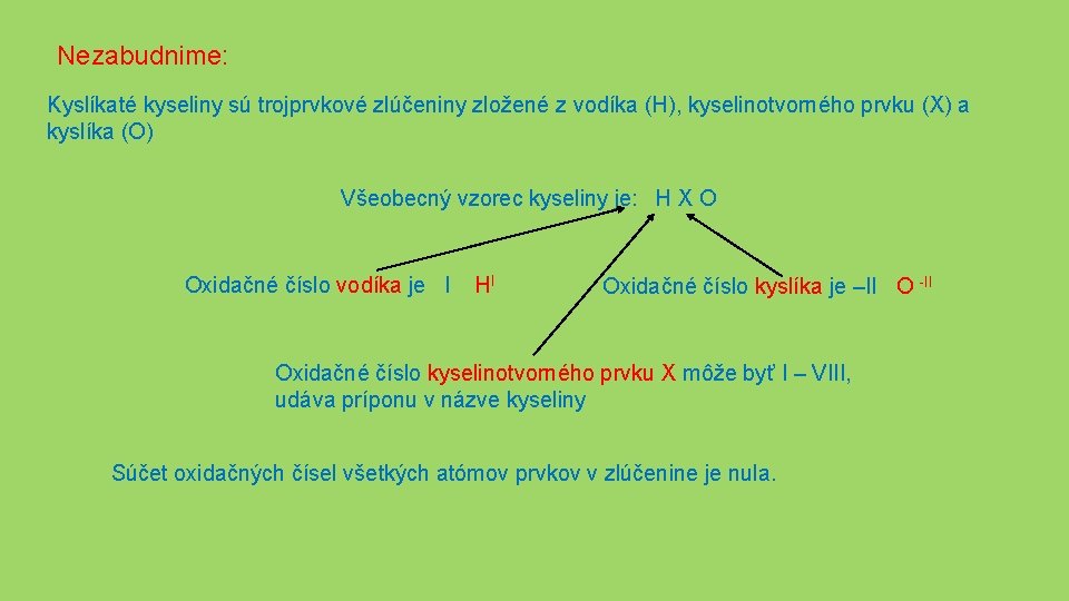 Nezabudnime: Kyslíkaté kyseliny sú trojprvkové zlúčeniny zložené z vodíka (H), kyselinotvorného prvku (X) a