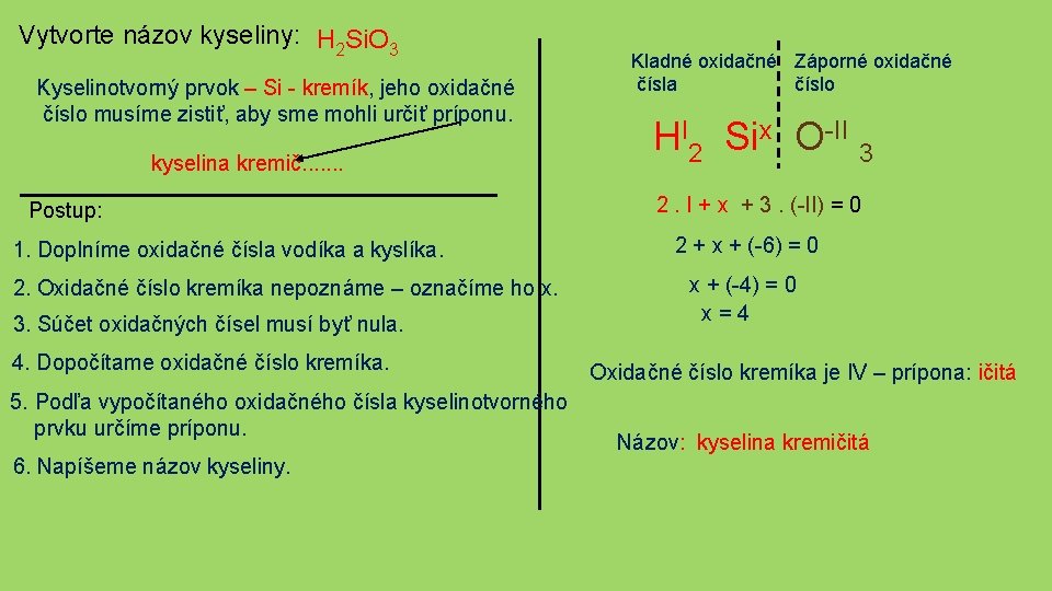 Vytvorte názov kyseliny: H 2 Si. O 3 Kyselinotvorný prvok – Si - kremík,