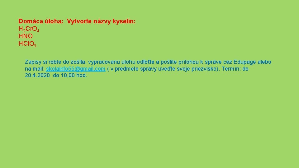 Domáca úloha: Vytvorte názvy kyselín: H 2 Cr. O 4 HNO HCl. O 3