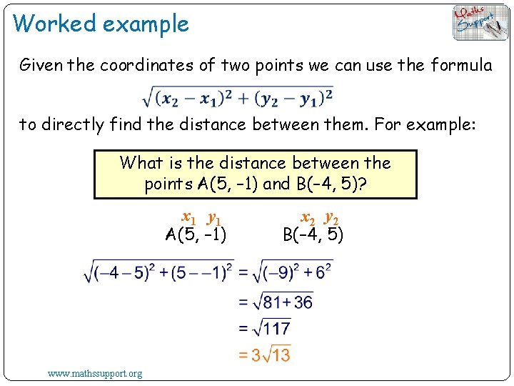 Worked example Given the coordinates of two points we can use the formula to