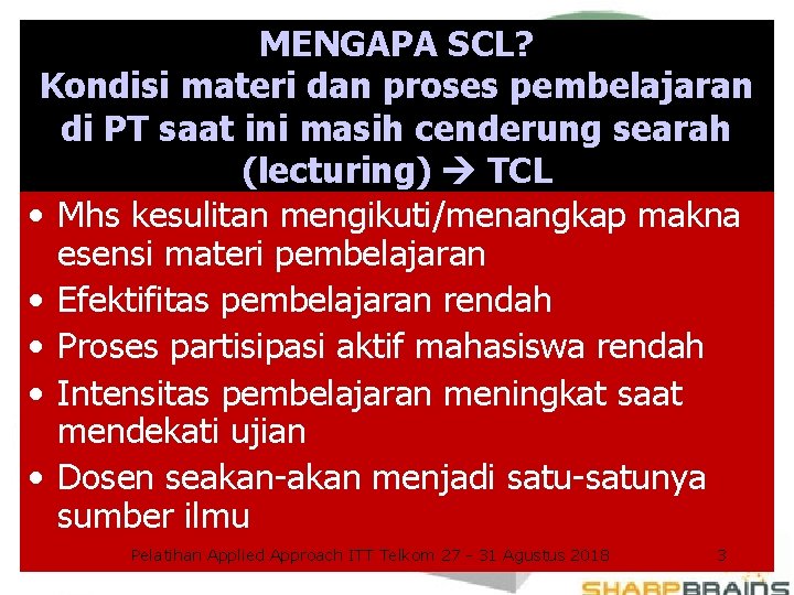 MENGAPA SCL? Kondisi materi dan proses pembelajaran di PT saat ini masih cenderung searah