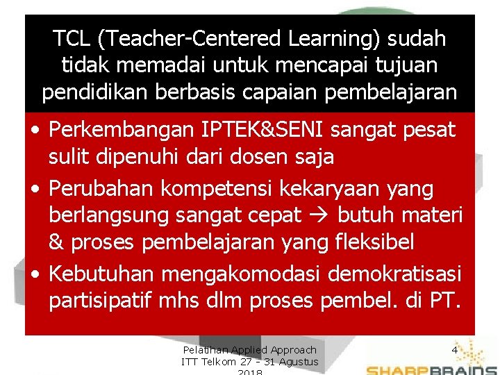 TCL (Teacher-Centered Learning) sudah tidak memadai untuk mencapai tujuan pendidikan berbasis capaian pembelajaran •