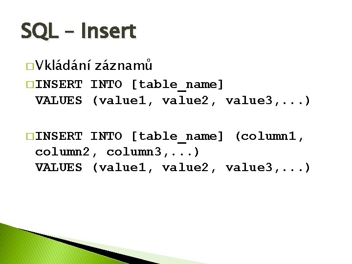 SQL – Insert � Vkládání záznamů � INSERT INTO [table_name] VALUES (value 1, value