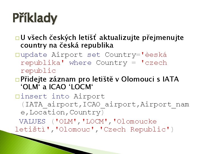 Příklady �U všech českých letišť aktualizujte přejmenujte country na česká republika � update Airport