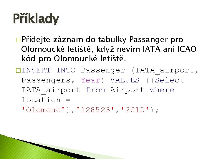 Příklady � Přidejte záznam do tabulky Passanger pro Olomoucké letiště, když nevím IATA ani