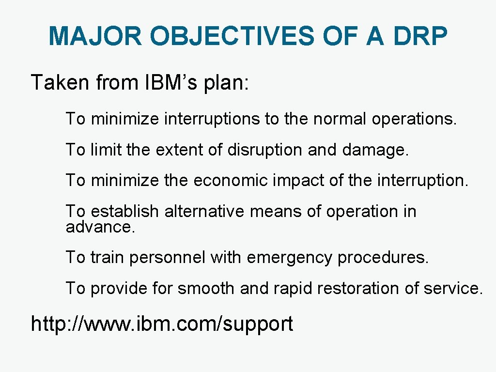 MAJOR OBJECTIVES OF A DRP Taken from IBM’s plan: To minimize interruptions to the