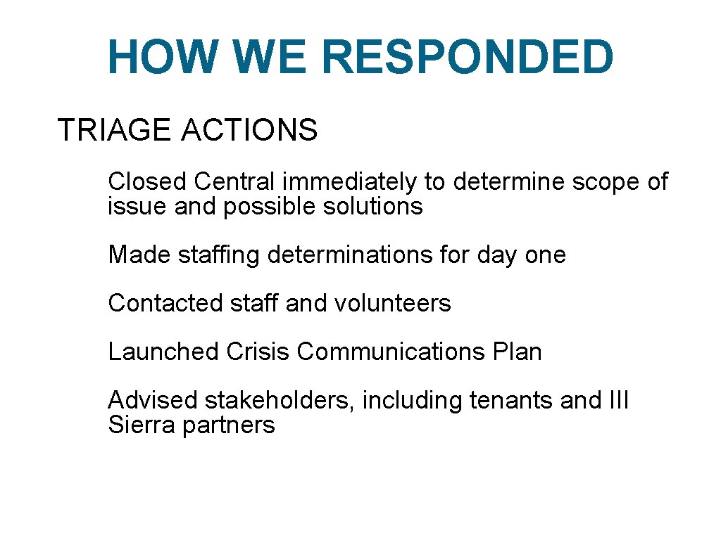 HOW WE RESPONDED TRIAGE ACTIONS Closed Central immediately to determine scope of issue and