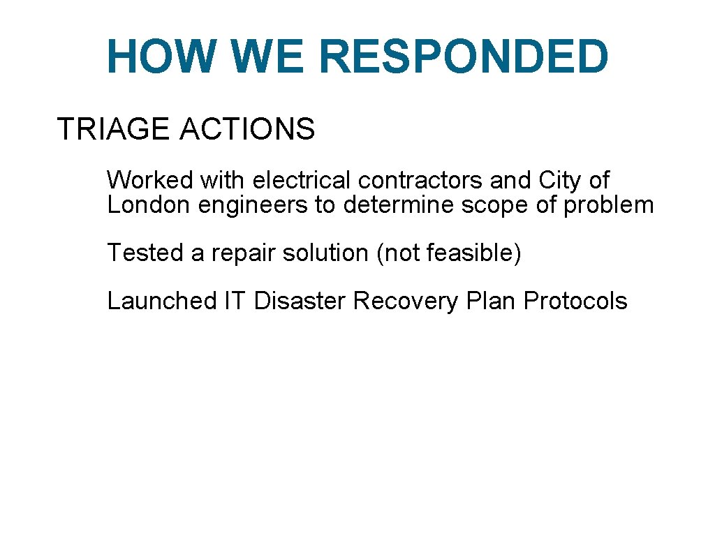 HOW WE RESPONDED TRIAGE ACTIONS Worked with electrical contractors and City of London engineers