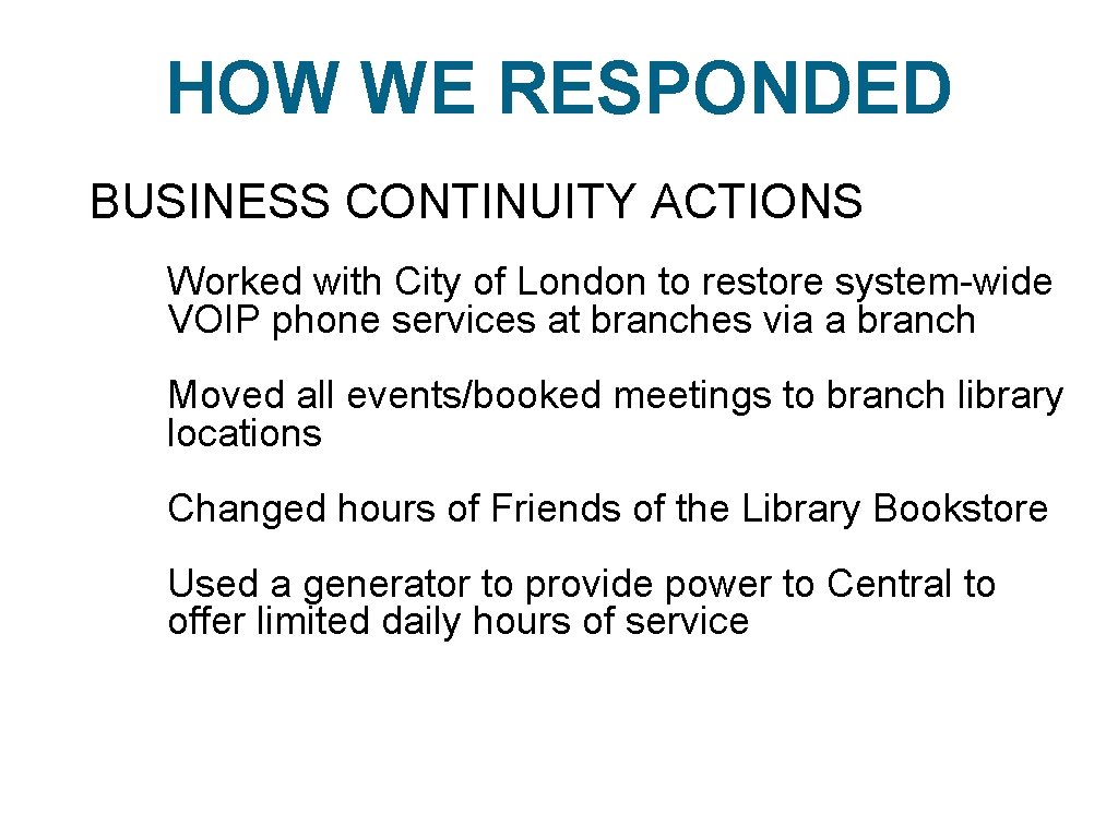 HOW WE RESPONDED BUSINESS CONTINUITY ACTIONS Worked with City of London to restore system-wide