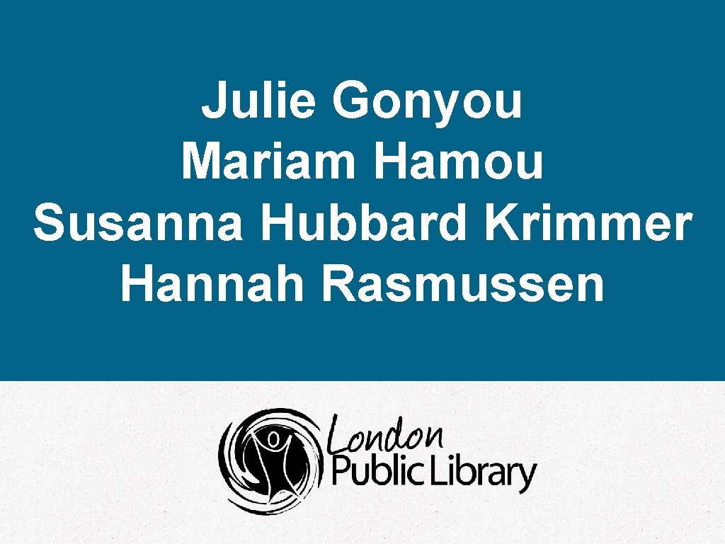 Julie Gonyou Mariam Hamou Susanna Hubbard Krimmer Hannah Rasmussen 