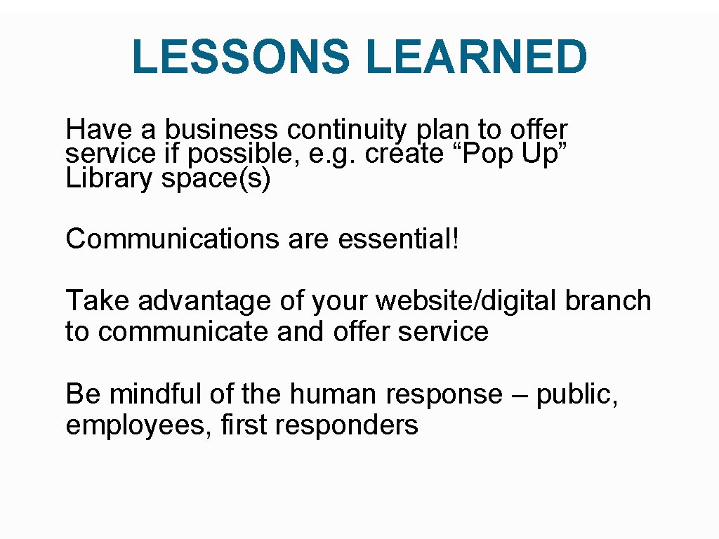 LESSONS LEARNED Have a business continuity plan to offer service if possible, e. g.