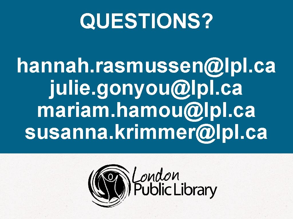 QUESTIONS? hannah. rasmussen@lpl. ca julie. gonyou@lpl. ca mariam. hamou@lpl. ca susanna. krimmer@lpl. ca 