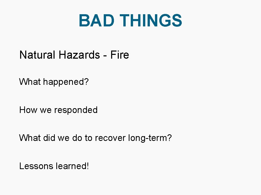 BAD THINGS Natural Hazards - Fire What happened? How we responded What did we