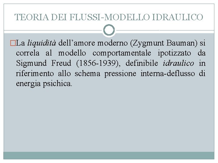 TEORIA DEI FLUSSI-MODELLO IDRAULICO �La liquidità dell’amore moderno (Zygmunt Bauman) si correla al modello