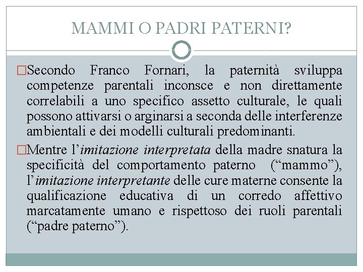 MAMMI O PADRI PATERNI? �Secondo Franco Fornari, la paternità sviluppa competenze parentali inconsce e