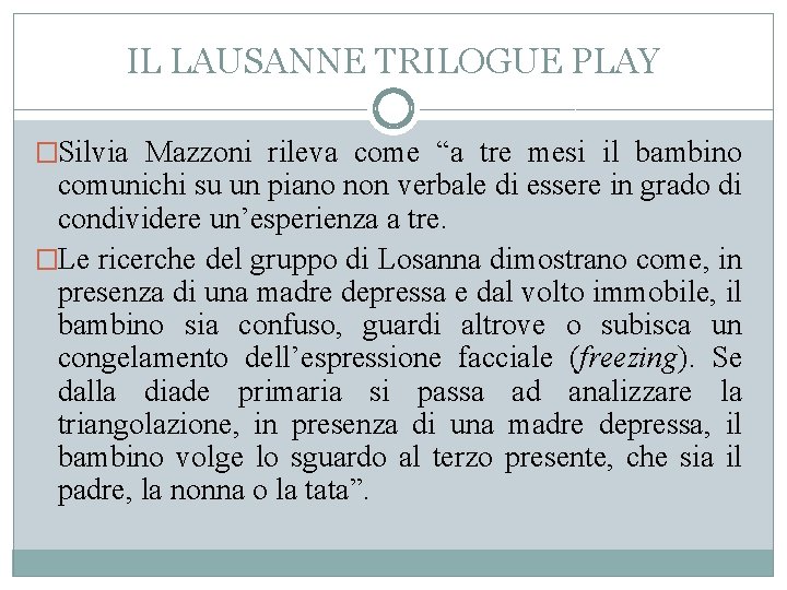 IL LAUSANNE TRILOGUE PLAY �Silvia Mazzoni rileva come “a tre mesi il bambino comunichi