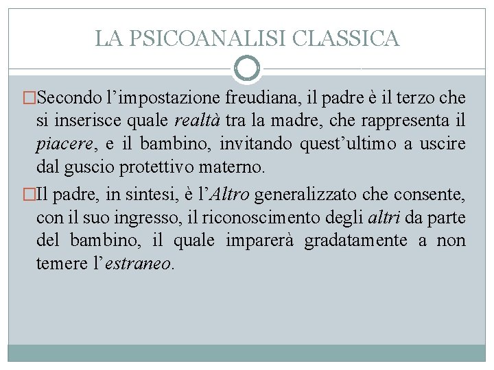 LA PSICOANALISI CLASSICA �Secondo l’impostazione freudiana, il padre è il terzo che si inserisce