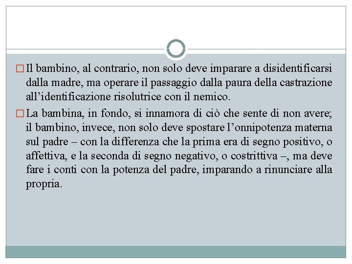 � Il bambino, al contrario, non solo deve imparare a disidentificarsi dalla madre, ma