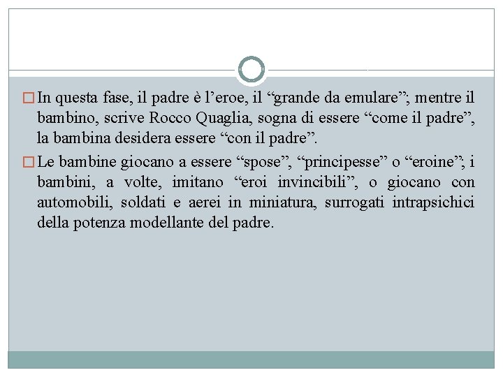 � In questa fase, il padre è l’eroe, il “grande da emulare”; mentre il