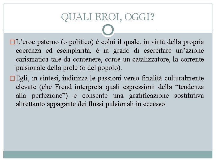 QUALI EROI, OGGI? � L’eroe paterno (o politico) è colui il quale, in virtù