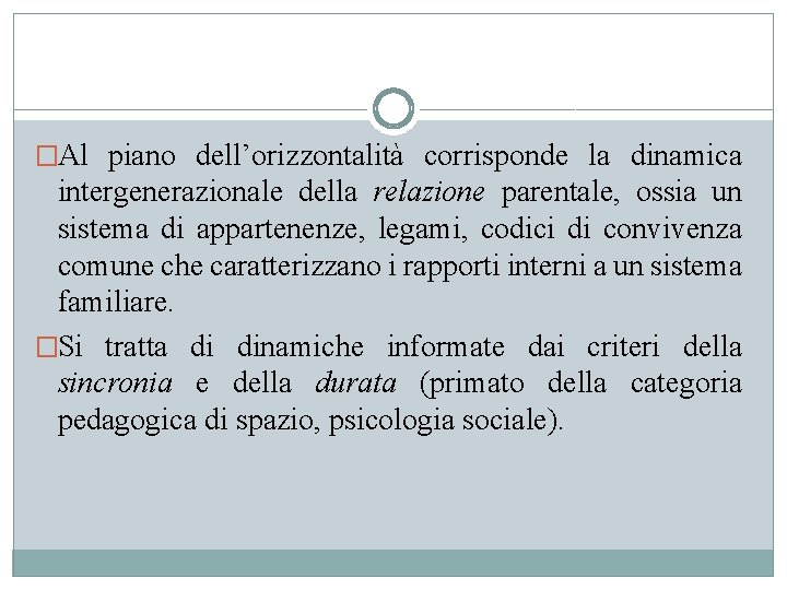 �Al piano dell’orizzontalità corrisponde la dinamica intergenerazionale della relazione parentale, ossia un sistema di