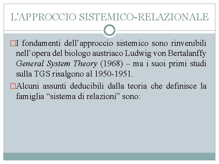 L’APPROCCIO SISTEMICO-RELAZIONALE �I fondamenti dell’approccio sistemico sono rinvenibili nell’opera del biologo austriaco Ludwig von