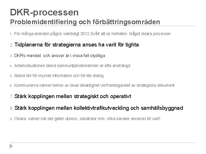 DKR-processen Problemidentifiering och förbättringsområden 1. För många ärenden pågick samtidigt 2012. Svårt att se