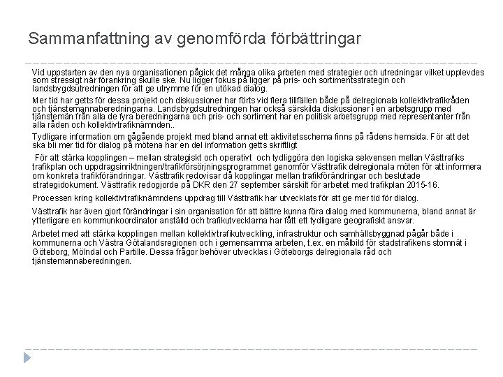 Sammanfattning av genomförda förbättringar Vid uppstarten av den nya organisationen pågick det många olika