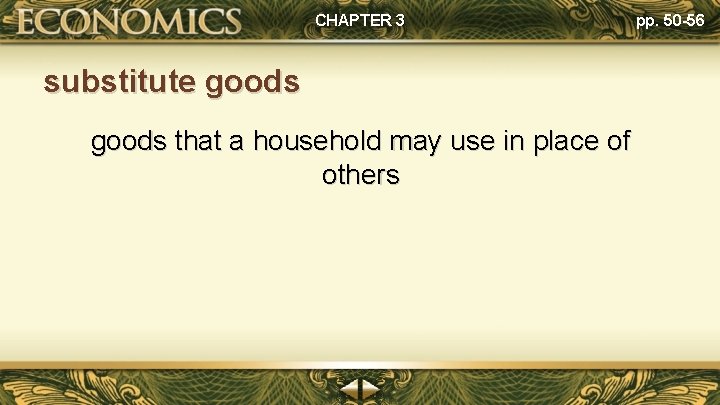 CHAPTER 3 substitute goods that a household may use in place of others pp.