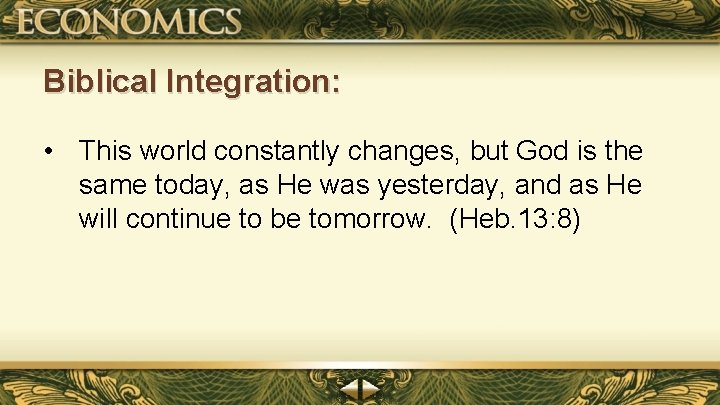 Biblical Integration: • This world constantly changes, but God is the same today, as